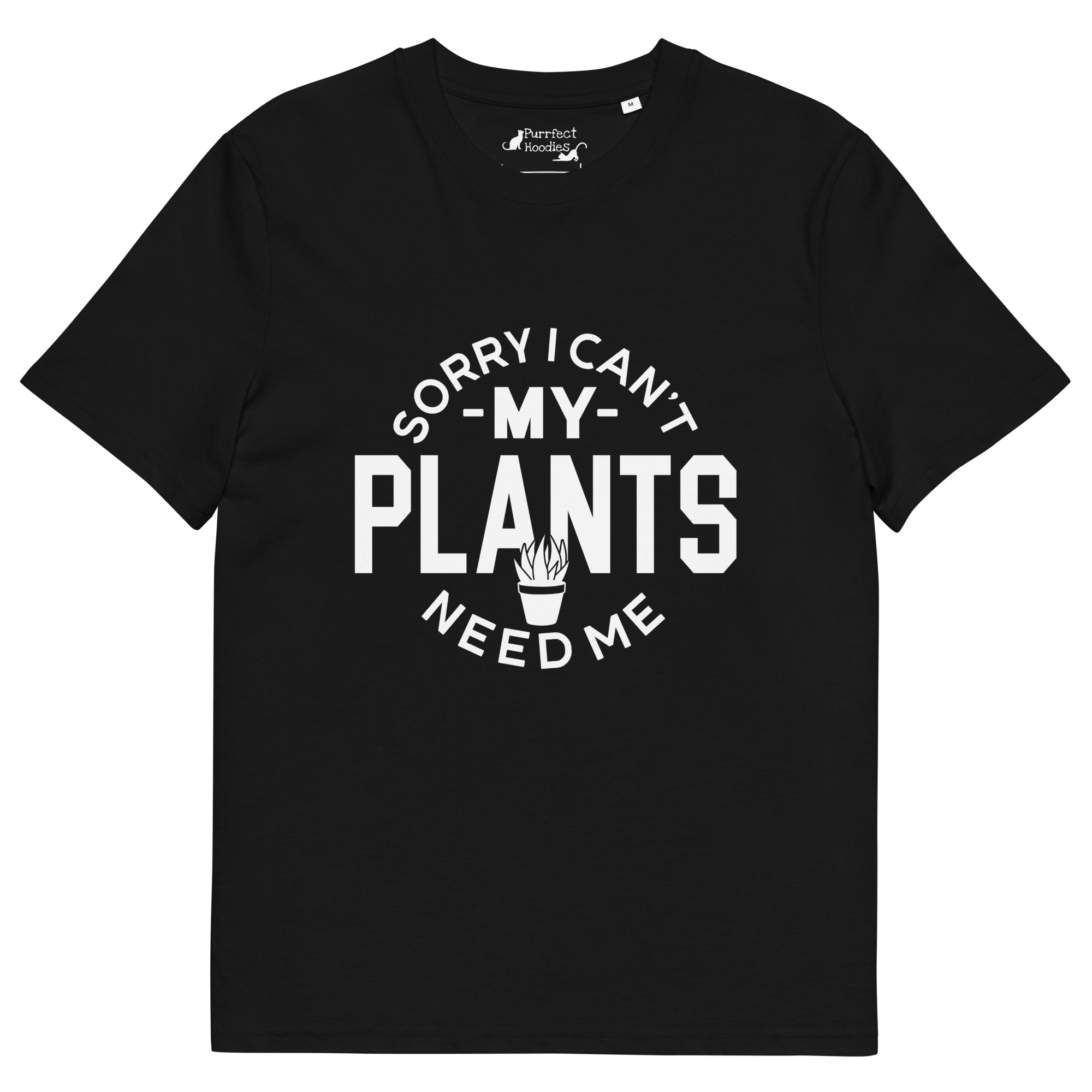 “Sorry I Can’t, My Plants Need Me” Organic Cotton T-Shirt