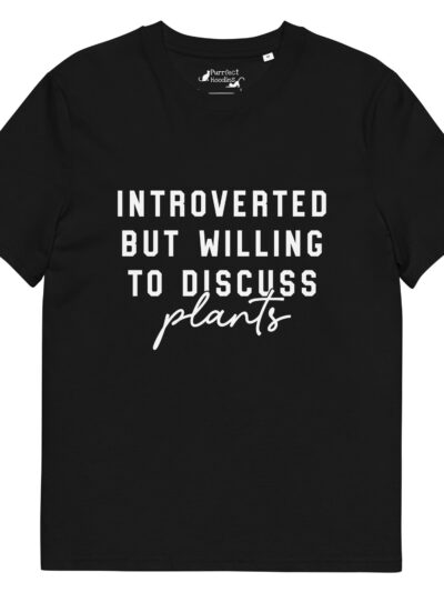“Introverted but willing to discuss plants” Organic Cotton T-Shirt