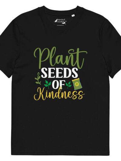Plant Seeds of Kindness – Organic Unisex T-Shirt